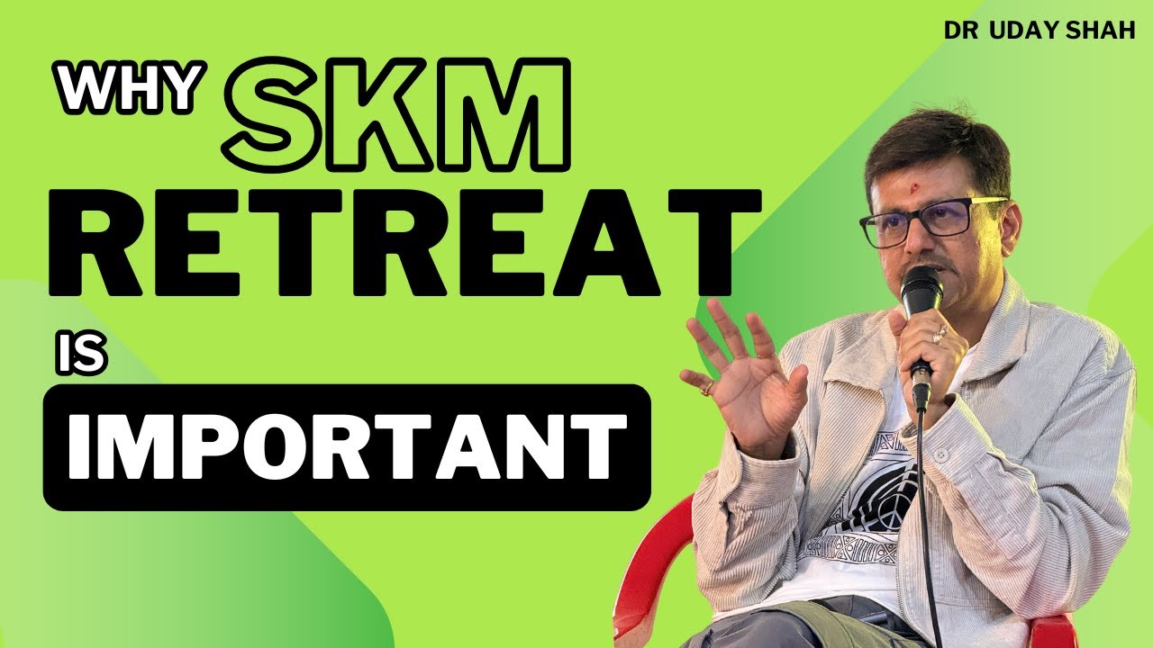 Why Skm Retreat Is Very Important To Cure Your Health & Disease | Dr Uday Shah