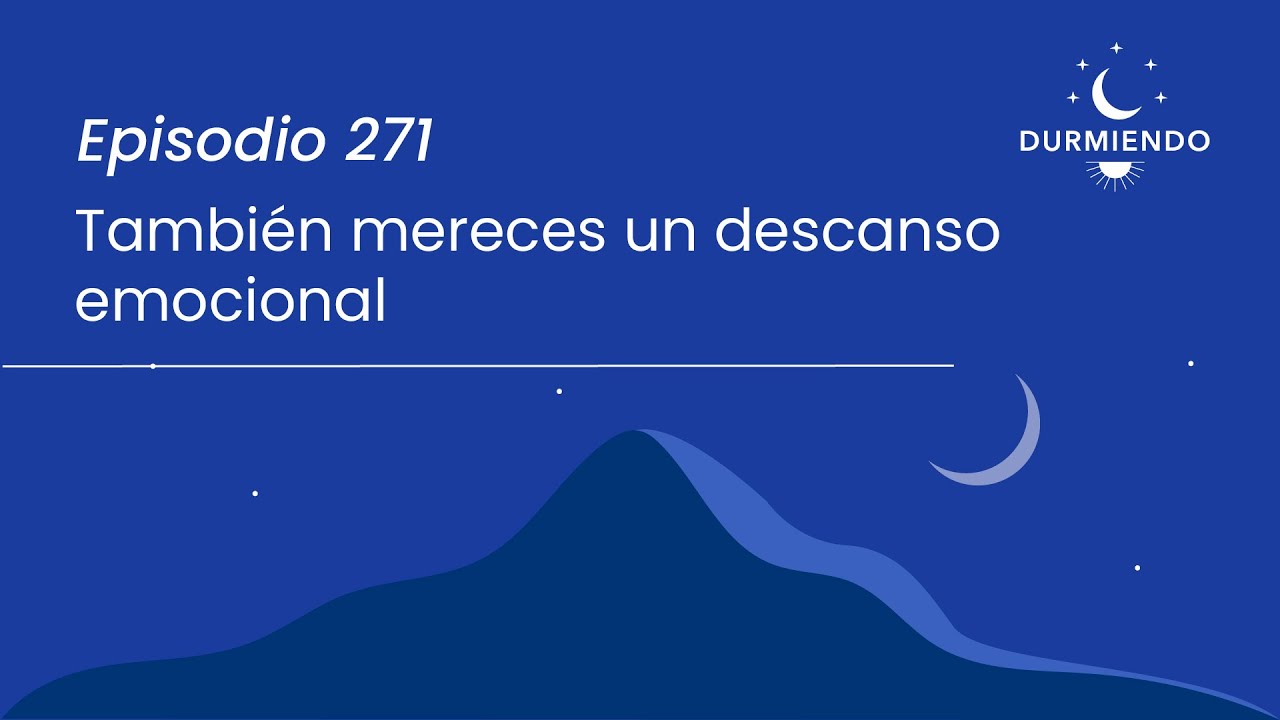 Tambi&eacute;n Mereces Un DESCANSO EMOCIONAL - Episodio 271 | Durmiendo Podcast