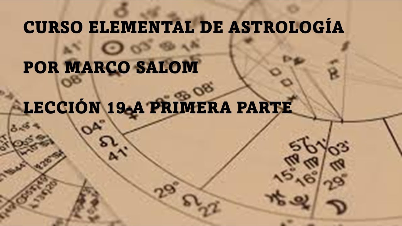 CURSO ELEMENTAL DE ASTROLOGÍA   LECCION 19- A   Primera Parte