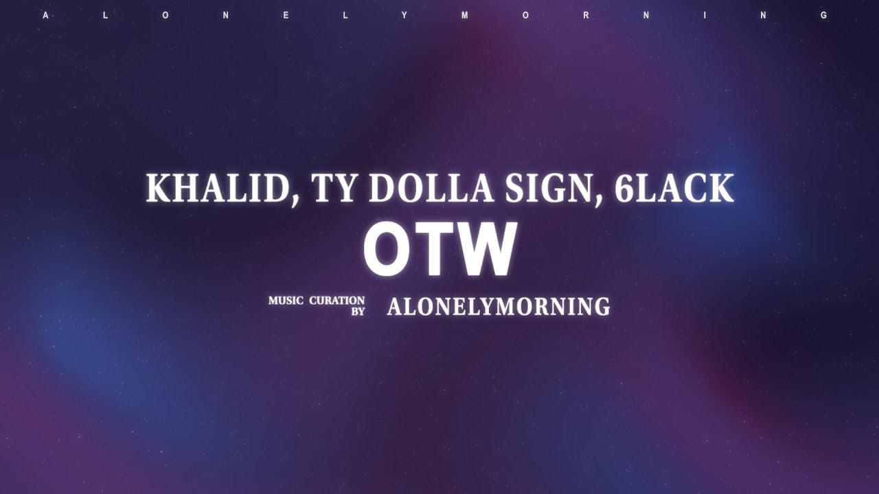 Khalid, 6LACK, Ty Dolla $ign - OTW (Lyrics)