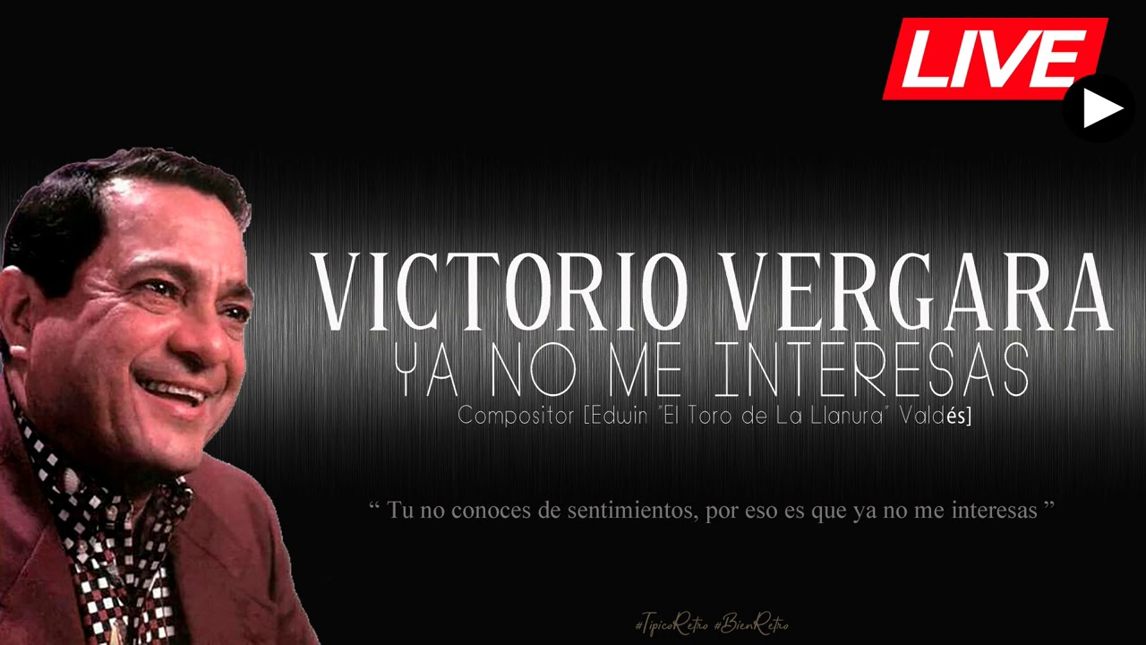 VICTORIO VERGARA- YA NO ME INTERESAS[EN VIVO]