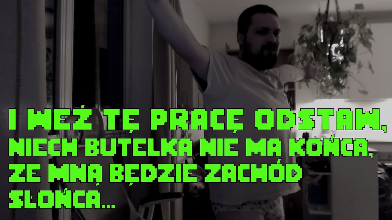 I weź tę pracę odstaw, niech butelka nie ma końca, ze mną będzie zach&oacute;d słońca (365 dni wcześniej).