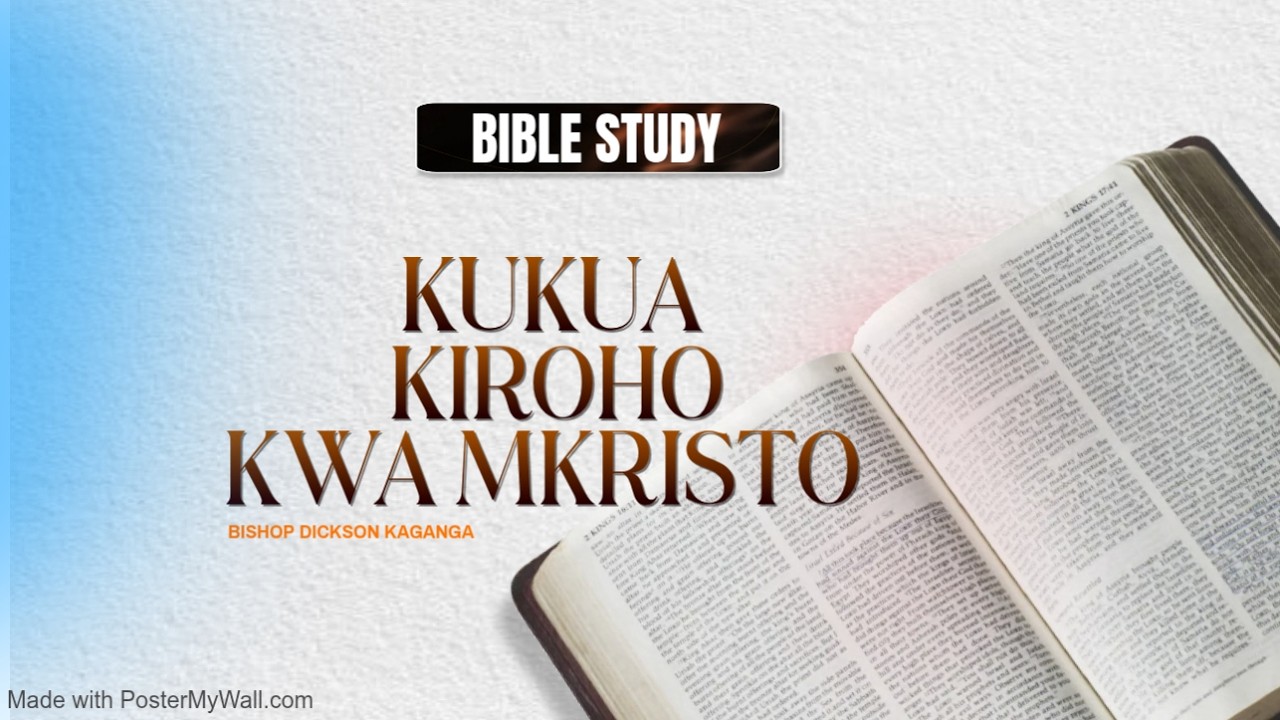BIBLE STUDY: MKRISTO NA KUKUA KIROHO (EP 01) | BISHOP DICKSON KAGANGA.