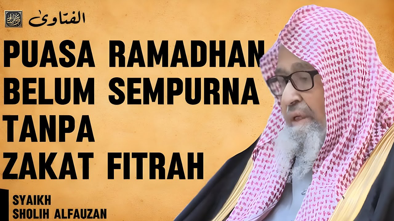 Zakat Fitrah: Hikmah, Kadar, dan Waktu Mengeluarkannya – Syaikh Sholih Al-Fauzan حفظه الله @Alfatawa