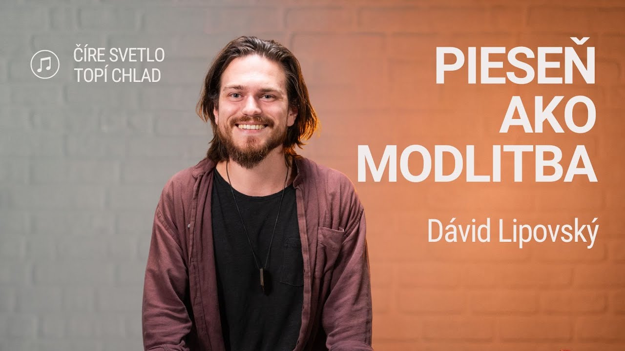 PIESEŇ AKO MODLITBA | Dávid Lipovský | Číre svetlo topí chlad