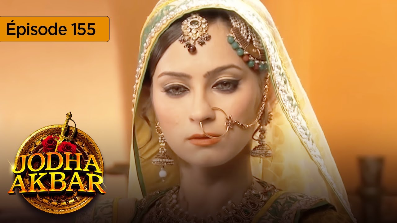 Jodha Akbar - Ep 155 - La fougueuse princesse et le prince sans coeur - Série en français - HD