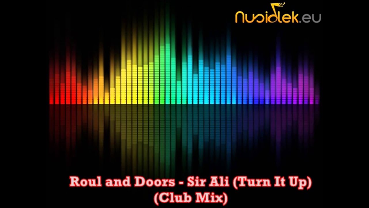 Roul and Doors - Sir Ali (Turn It Up) (Club Mix)
