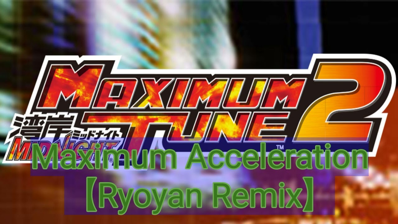 Maximum Acceleration【Ryoyan Remix】