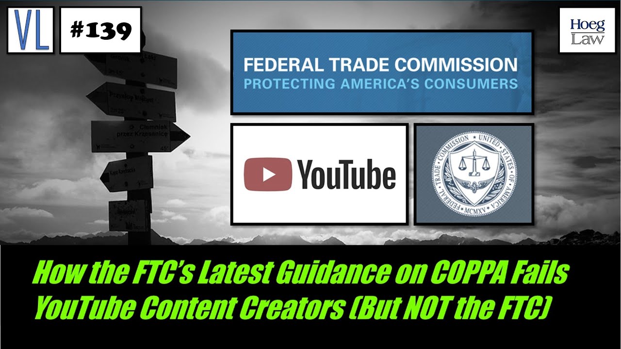 How the FTC’s Latest Guidance on COPPA Fails YouTube Content Creators (but not the FTC) (VL139)
