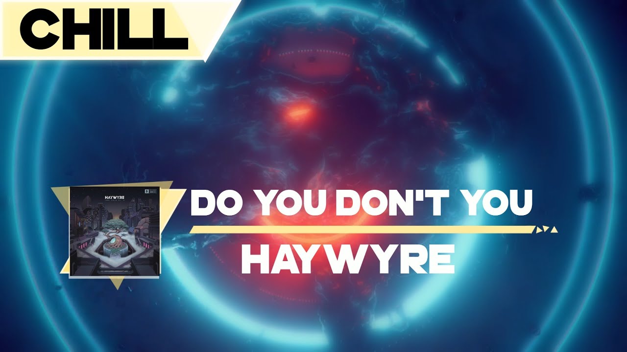 &brvbar;Chill House&brvbar; Haywyre - Do You Don't You
