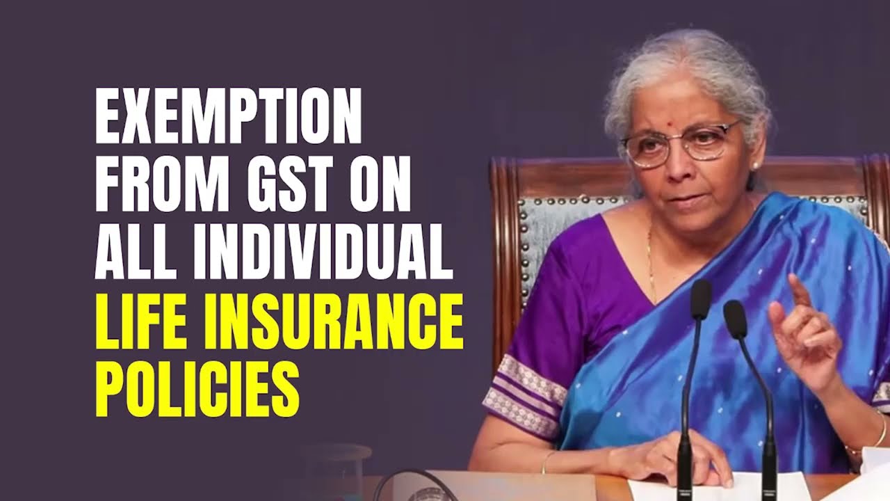 Exemption from GST on all individual life insurance policies |  FM Smt. Nirmala Sitharaman