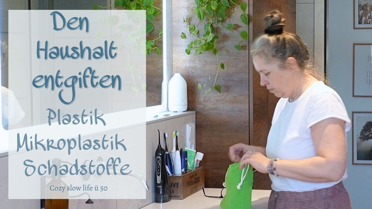 Wie ich meinen Haushalt Stück für Stück „entgifte“ | Weniger Mikroplastik & Giftstoffe im Alltag