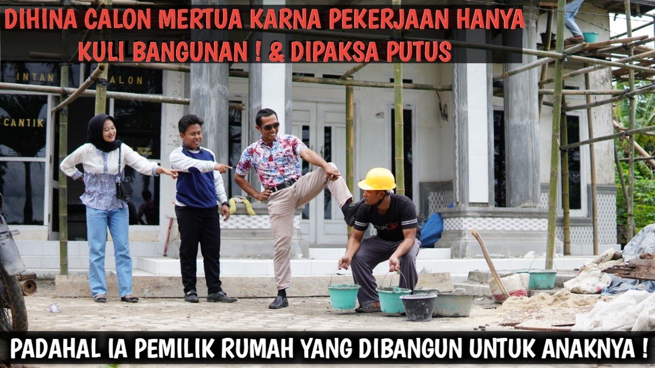 DIHINA CALON MERTUA KARNA PEKERJAAN HANYA KULI BANGUNAN ! PADAHAL IA PEMILIK RUMAH YANG DIBANGUN !!