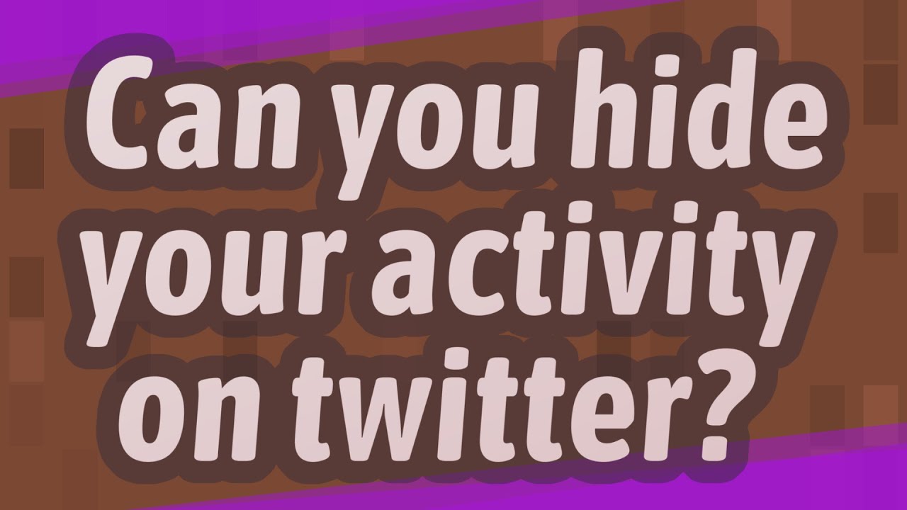 Can you hide your activity on twitter?