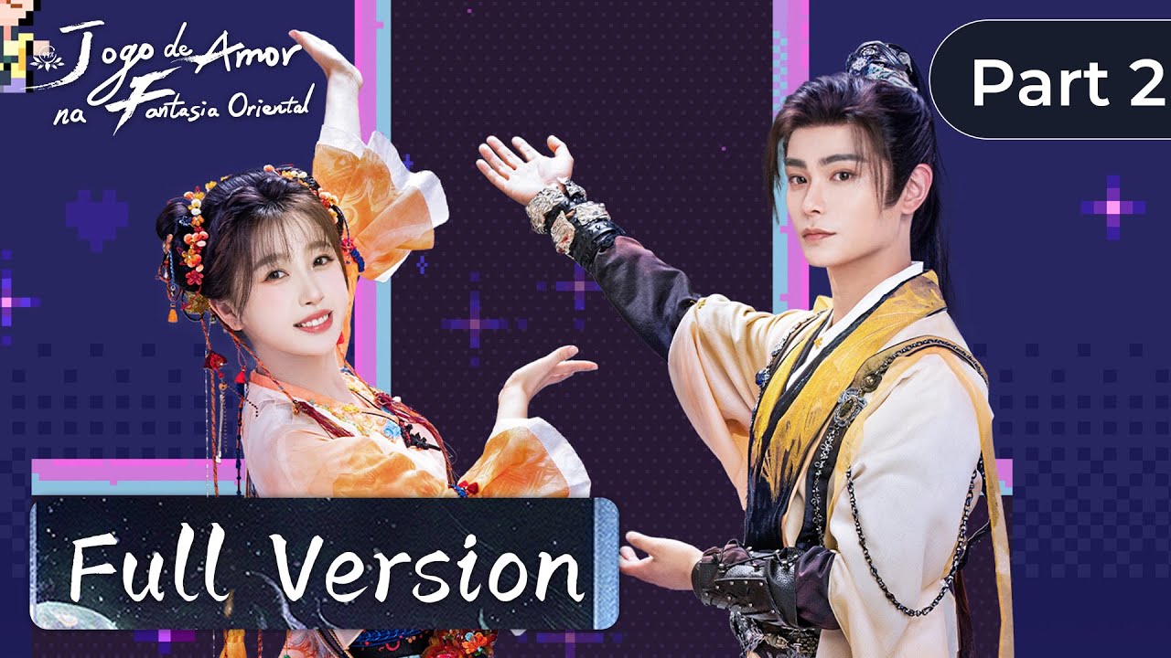 Vers&atilde;o Completa - Parte 2 | Jogo de Amor na Fantasia Oriental (Love Game in Eastern Fantasy) | WeTV