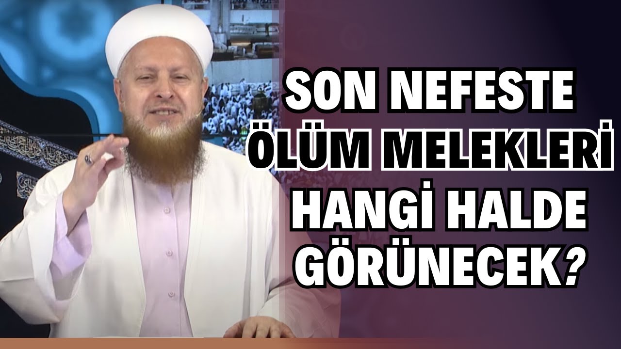 Ölüm Anında Gözden Perde Kalkınca Ölüm Melekleri Hangi Halde Görünecek?