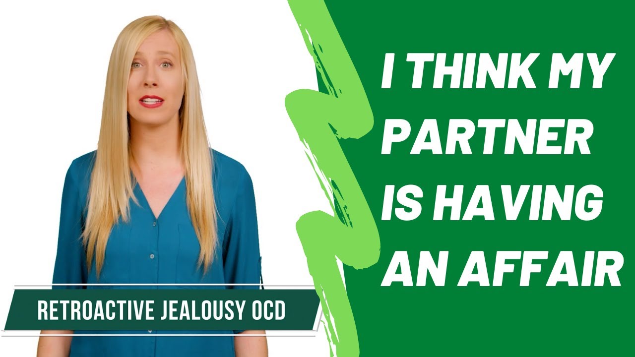 Retroactive Jealousy OCD: Are They Cheating On Me?