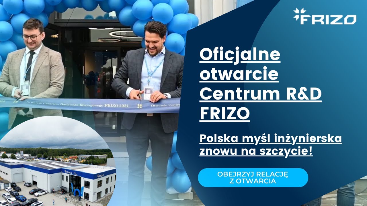 Oficjalne Otwarcie Centrum Badawczo-Rozwojowego FRIZO - Polska myśl inżyierska znowu na szczycie!