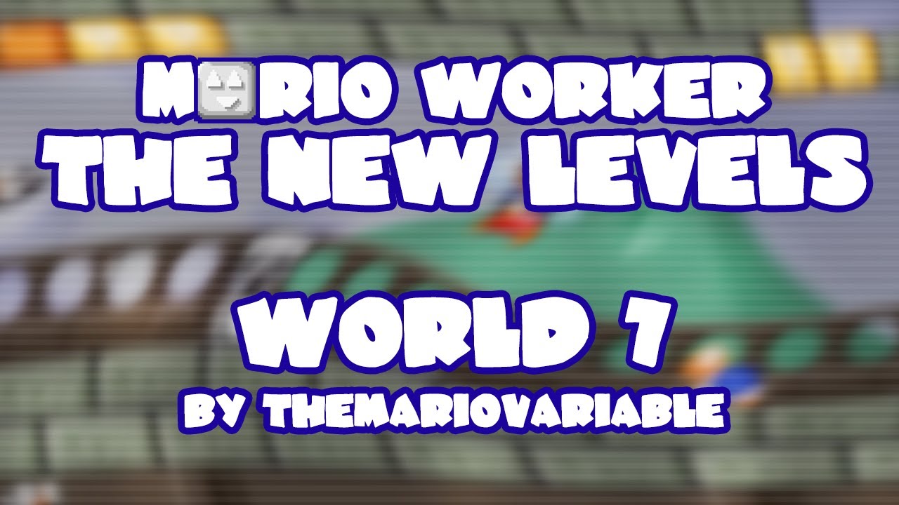 Mario Worker The New Levels v1.0 • World 7 • Captions