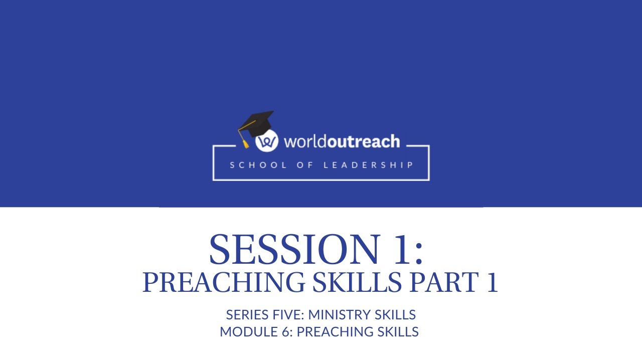 School of Leadership | Series Five | Module 6 | Session 1: PREACHING SKILLS PART 1