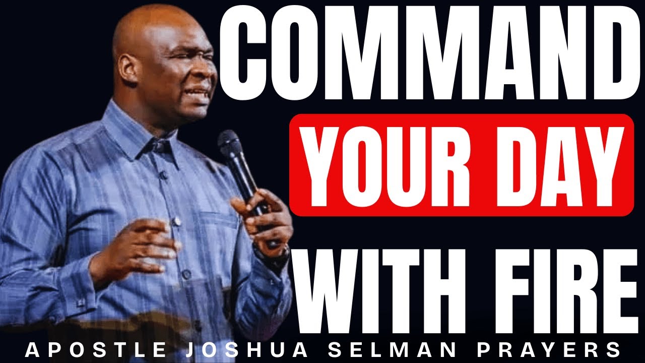 COMMAND YOUR DAY WITH FIRE PROPHETIC WARFARE MORNING PRAYER | APOSTLE JOSHUA SELMAN