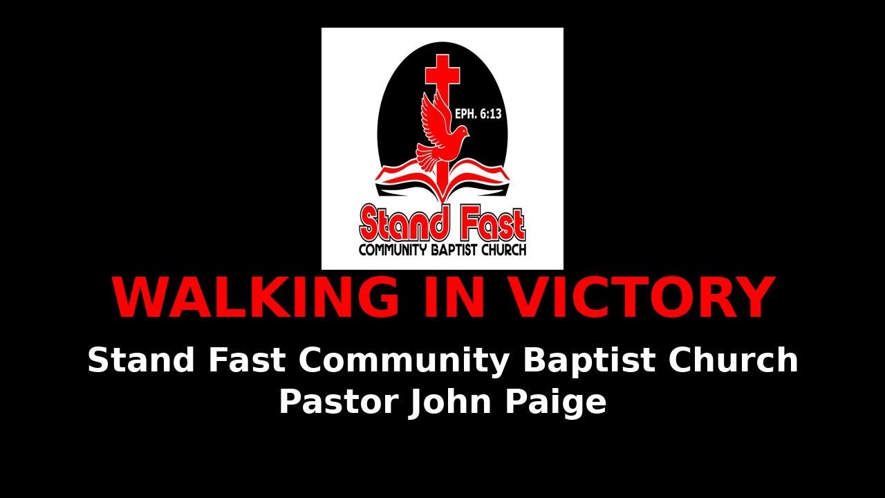 Walking in Victory | Stand Fast Community Baptist Church | Pastor John Paige January 7, 2026