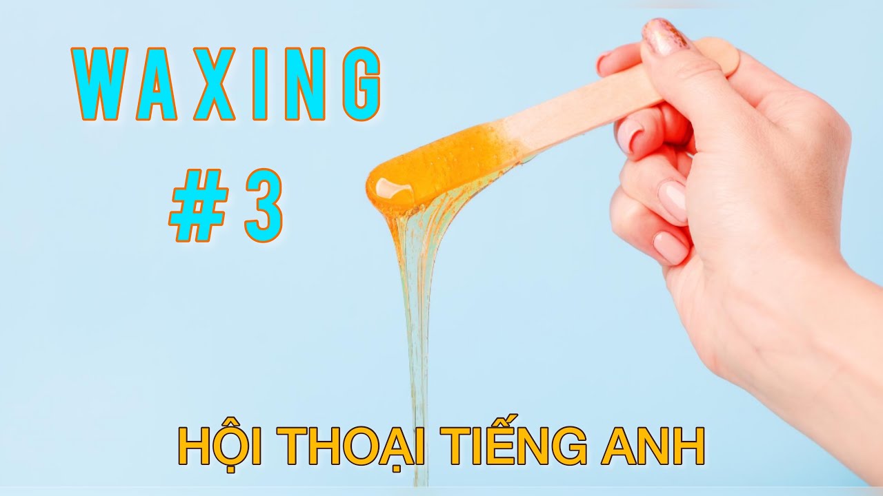 Tiếng Anh ngành Nails-Dịch vụ Waxing #3
