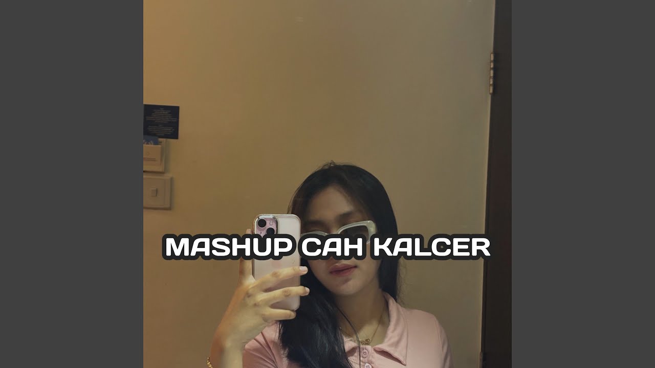 Mashup Cah Kalcer