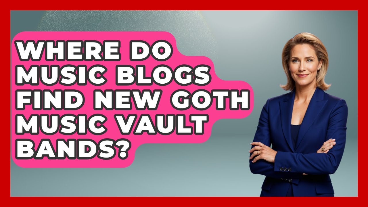 Where Do Music Blogs Find New Goth Music Vault Bands? | Goth Music Vault News