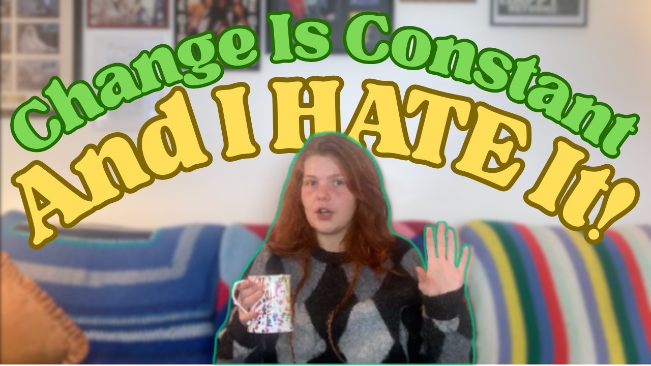 Change Is Constant BUT IM AUTISTIC