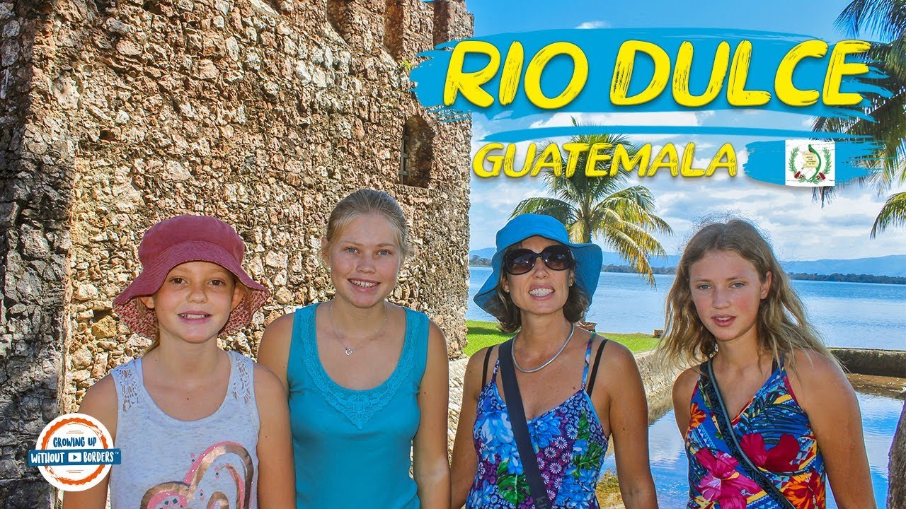 Rio Dulce Guatemala | Jewel of the Guatemalan Caribbean | 90+ Countries with 3 Kids
