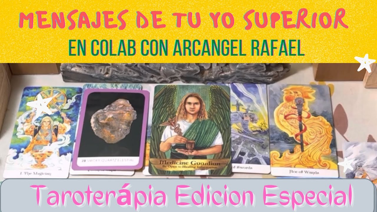 Taroterapia - Mensajes de tu Yo Superior - Arcangel Rafael - Tarot y Oraculos - Lectura Especial