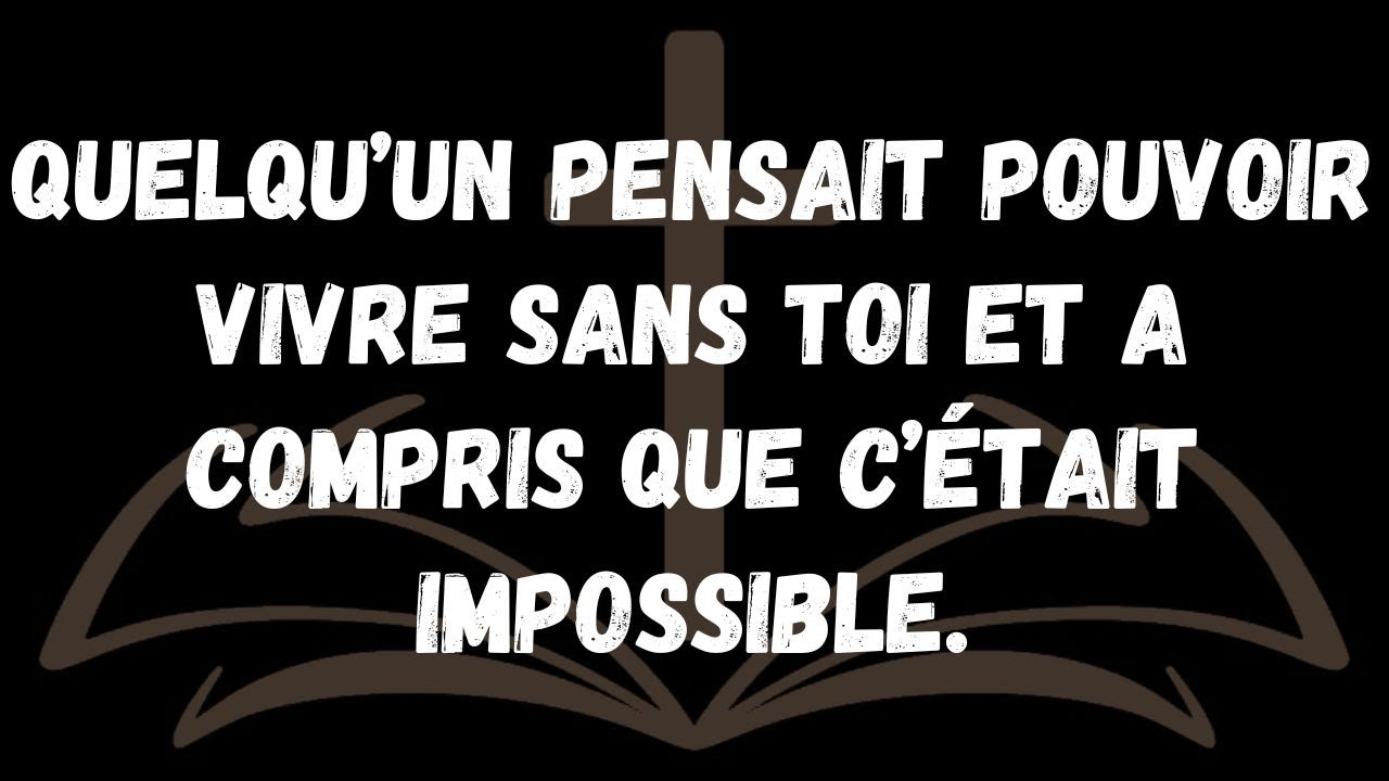 Quelqu’un pensait pouvoir vivre sans toi et a compris que c’était impossible
