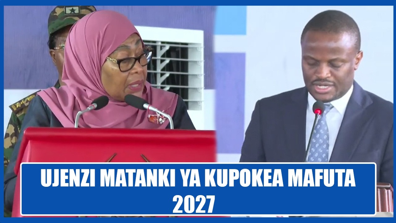 TAZAMA UJENZI WA KUPOKEA MAFUTA KATIKA BANDARI YA DAR ES SALAAM KUANZA 2027