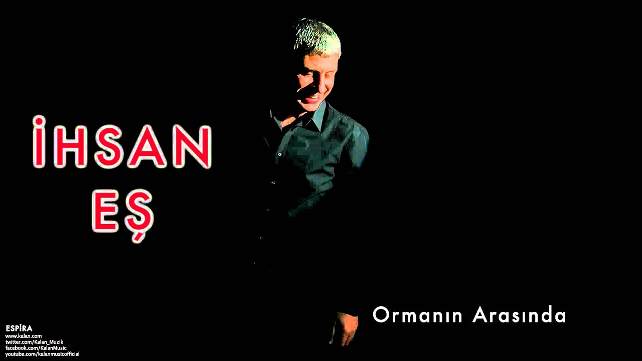 İhsan Eş - Ormanın Arasında  [ Espira © 2009 Kalan Müzik ]