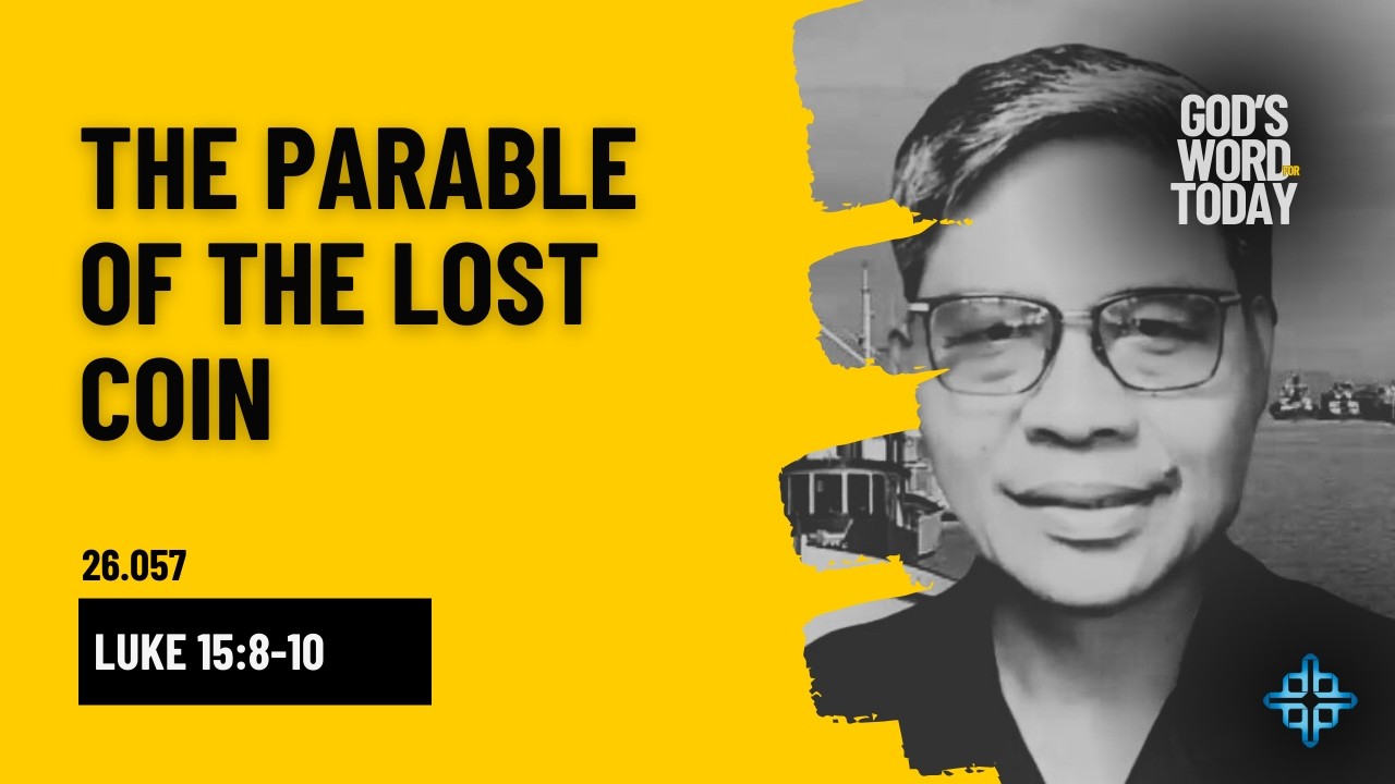 THE PARABLE OF THE LOST COIN | Luke 15:8-10 | God's Word for Today with Pastor Sinon | Ep. 26.057
