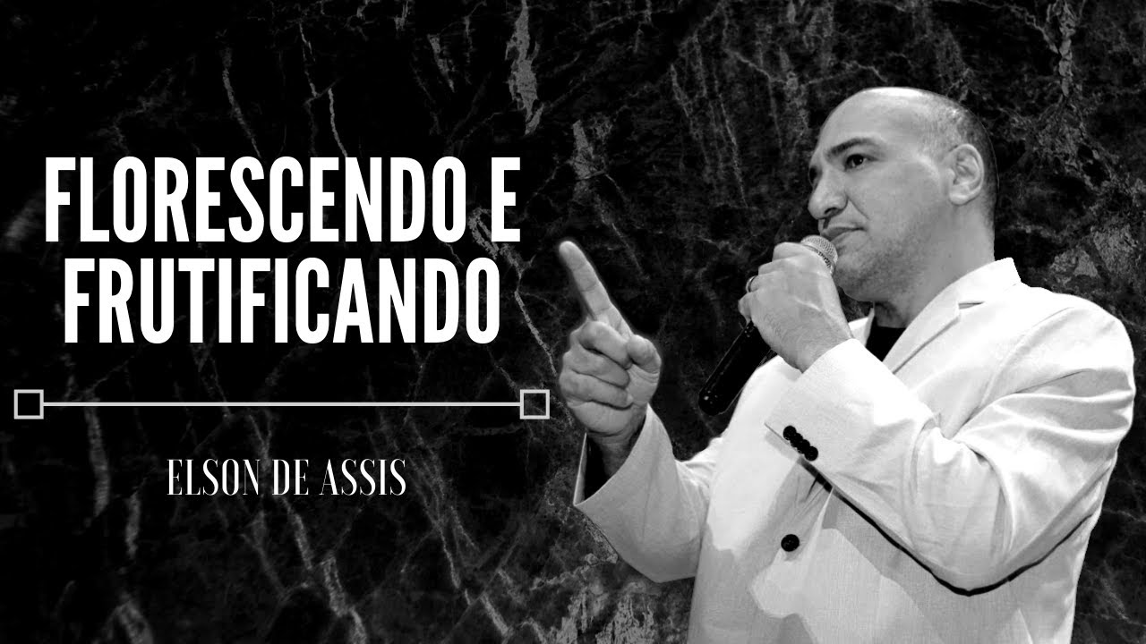 FLORESCENDO E FRUTIFICANDO - PR ELSON DE ASSIS - AD RECOMEÇO