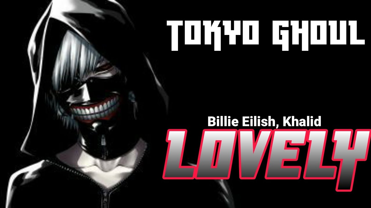 AMV || Lovely - Billie Eilish, Khalid || Tokyo Ghoul || Nightcore Music