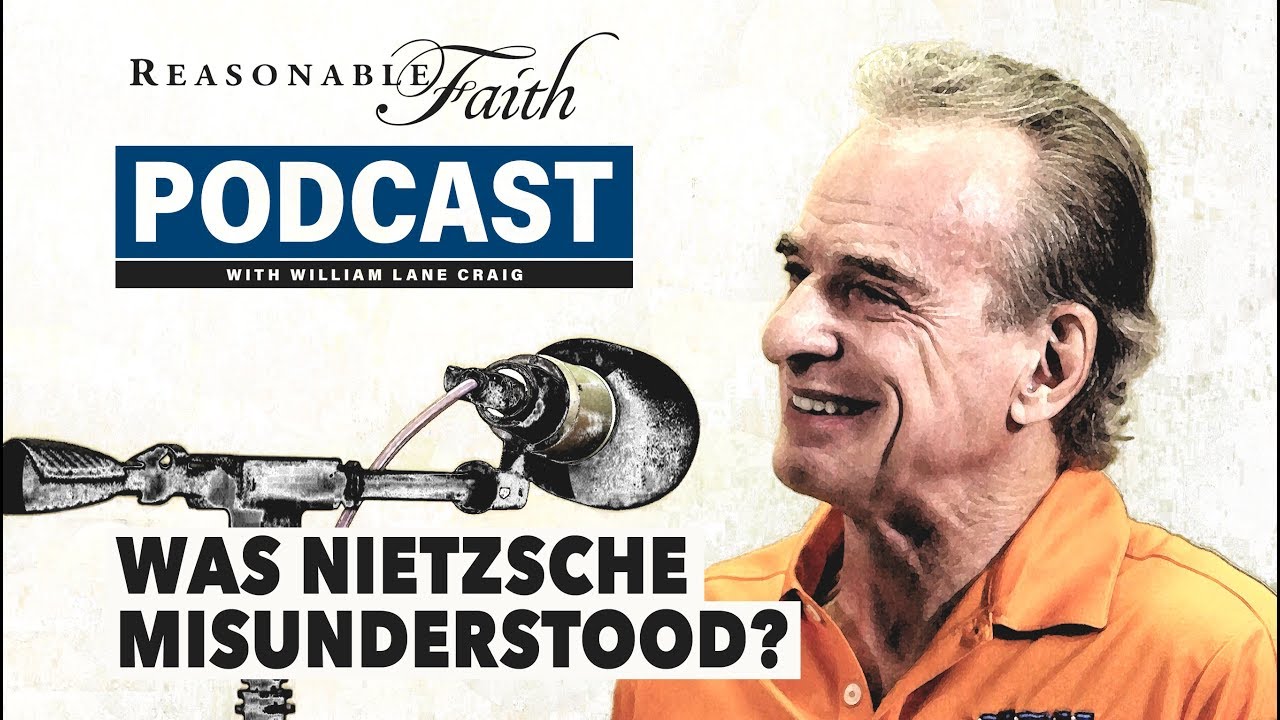 Was Nietzsche Misunderstood? | Reasonable Faith Video Podcast
