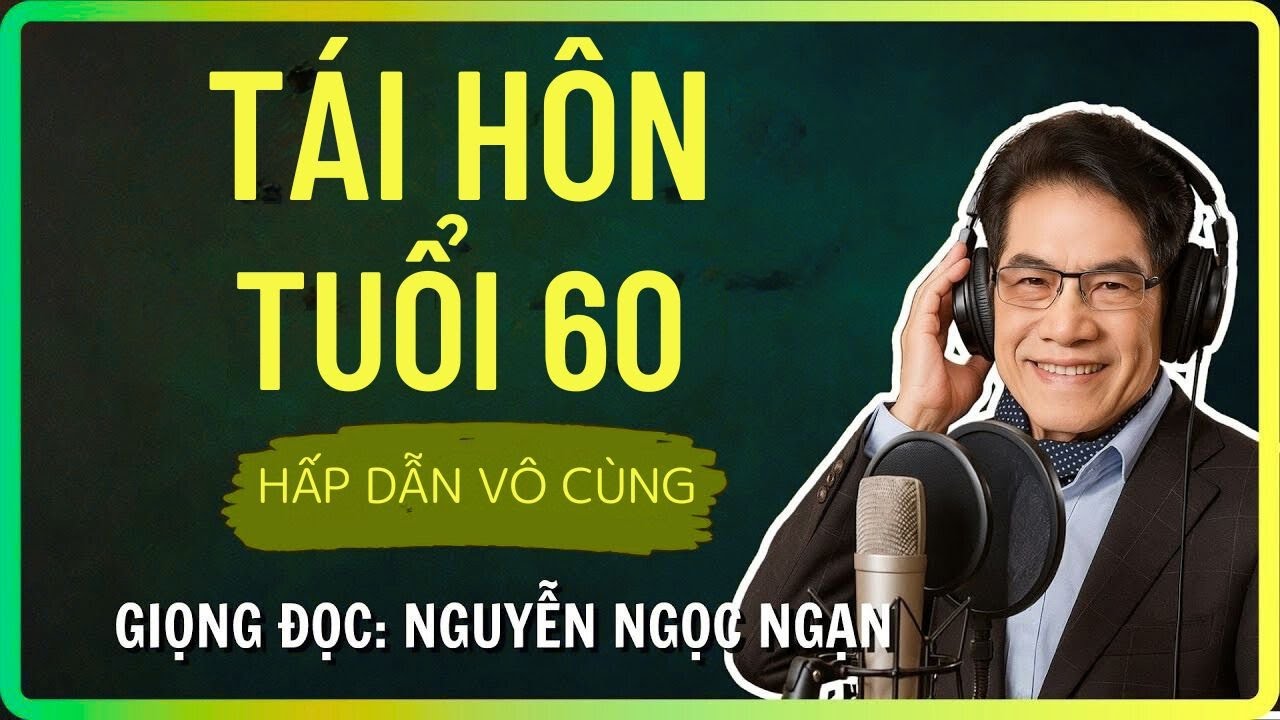 MẸ TÁI HÔN TUỔI 60  - Đóa Hoa Nở Muộn - Tâm Sự Khuya  Nguyễn Ngọc Ngạn