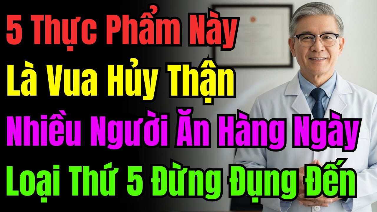 5 Thực Phẩm 'Vua Phá Thận' Nhiều Người Vẫn Ăn Mỗi Ngày; Món Thứ 5 Tuyệt Đối Tránh!