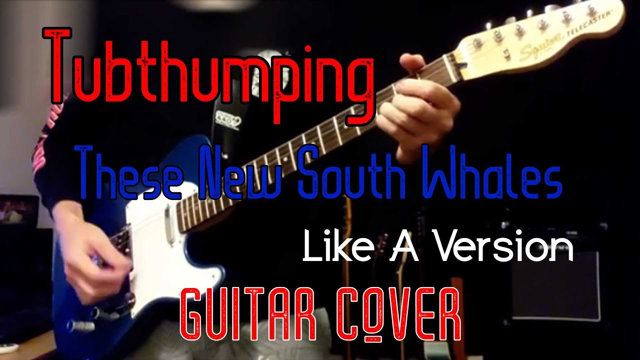 Tubthumping // These New South Whales - Like A Version // Guitar Cover
