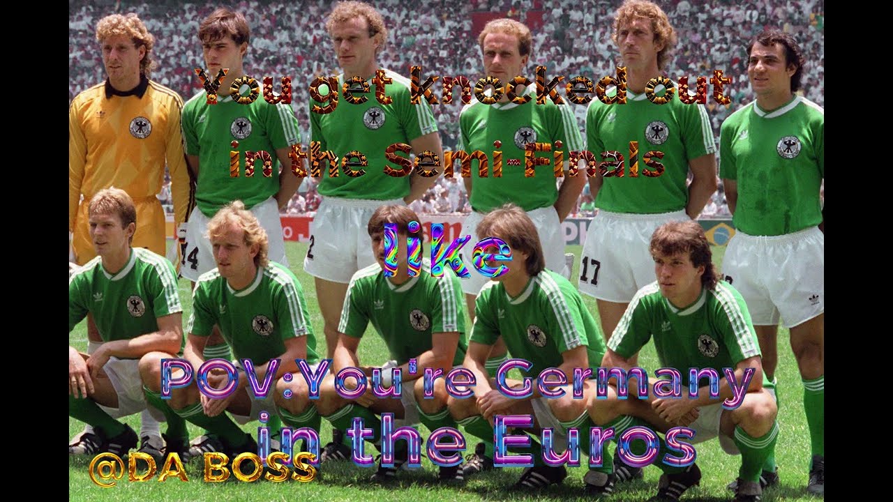 POV: Germany is in the Euros 