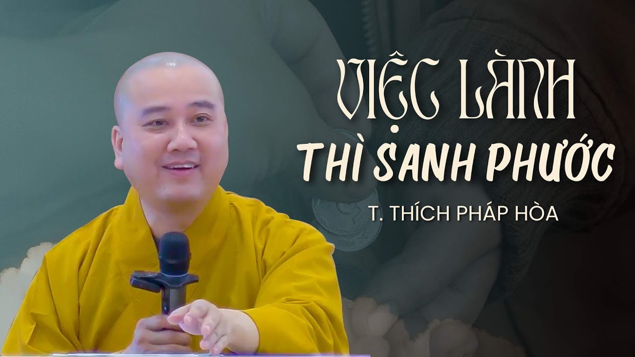 Việc lành thì sanh phước - Thầy Thích Pháp Hòa (rất sâu sắc)