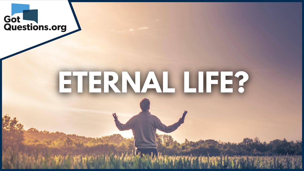 Do you have Eternal Life?  |  GotQuestions.org