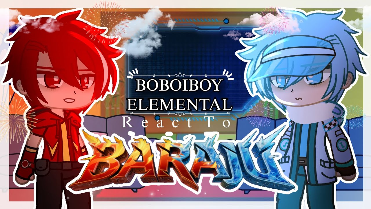 &times; Boboiboy Elemental React to BARAJU || 🇮🇩/🇲🇾/🇬🇧 || &times; ItzMe_ &times;