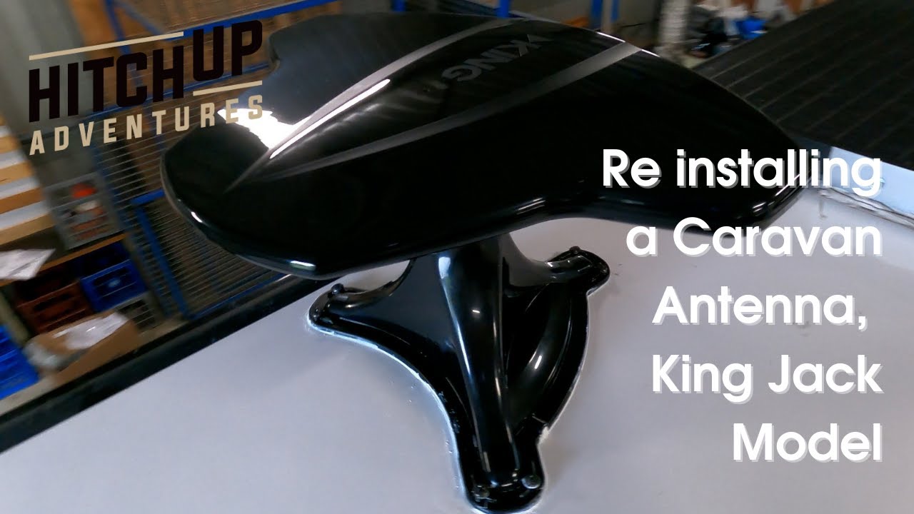 Caravan Antenna Installation - Tips on reinstalling a King jack antenna