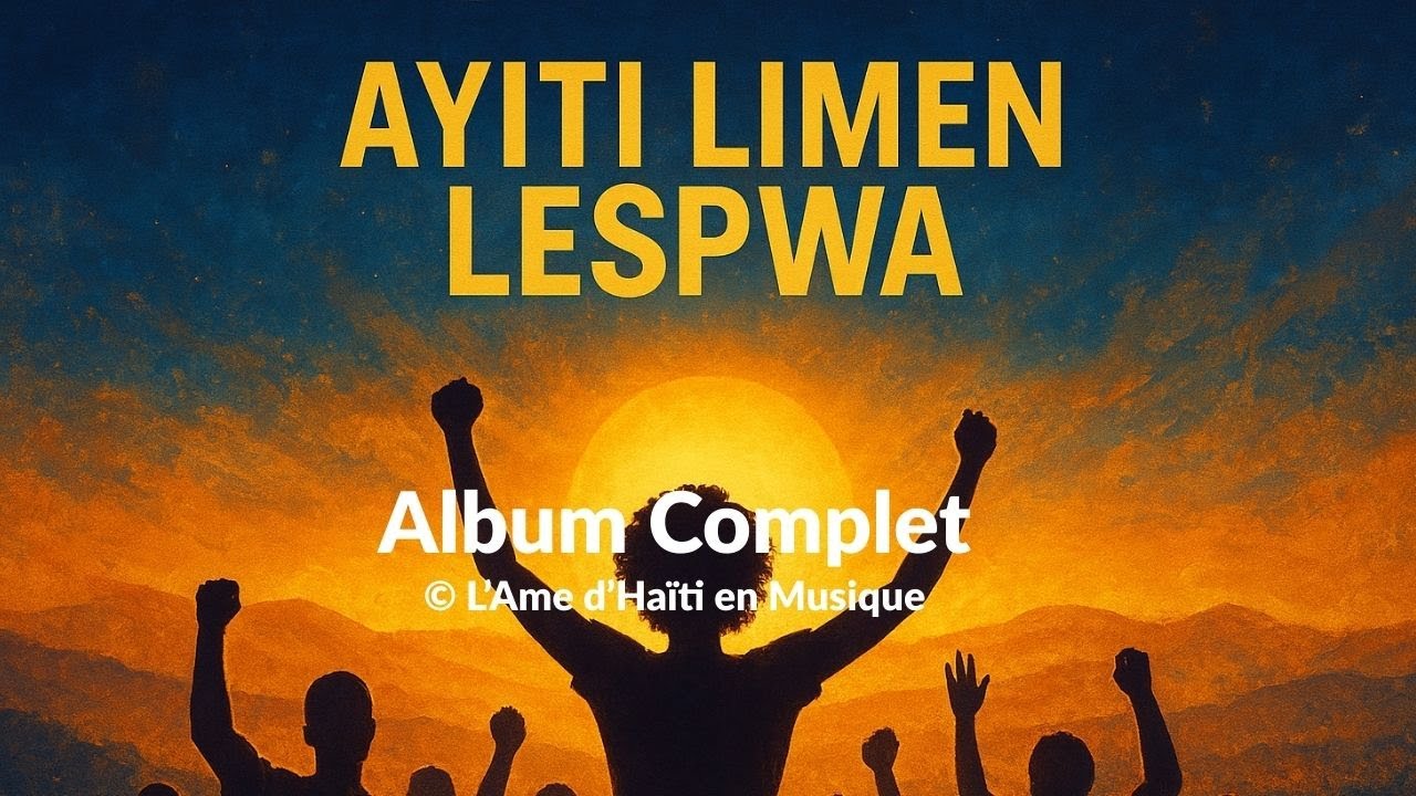Ayiti Limen Lespwa — Album Complet | Chants pou Lespwa, Fos ak Inite Pèp Ayisyen