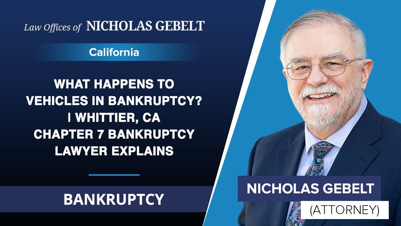 What Happens To Vehicles In Bankruptcy? | Whittier, CA Chapter 7 Bankruptcy Lawyer Explains