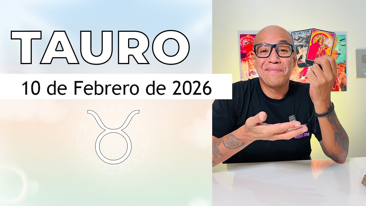 TAURO | Horóscopo de hoy 10 de Febrero 2026